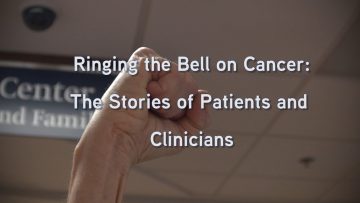 Ringing the Bell on Cancer: The stories of patients & clinicians